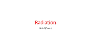 Radiation
Unit-1(Cont.)
 