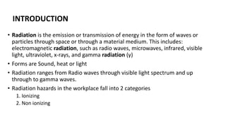 • Radiation is the emission or transmission of energy in the form of waves or
particles through space or through a materia...