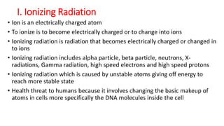6. Rem : is a measure of the dose of ionizing radiation to body tissue stated in
terms of its estimated biological effects...