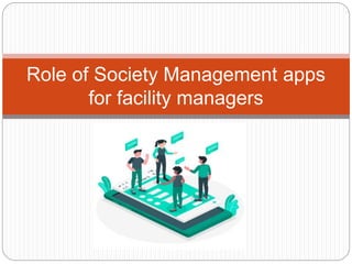 Role of Society Management apps
for facility managers
 