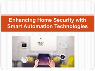 Enhancing Home Security with
Smart Automation Technologies
 