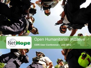 Open Humanitarian Initiative
ESRI User Conference – July 2012
 