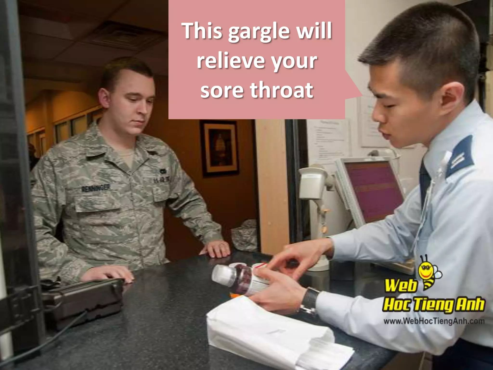 This gargle will
relieve your
sore throat

 