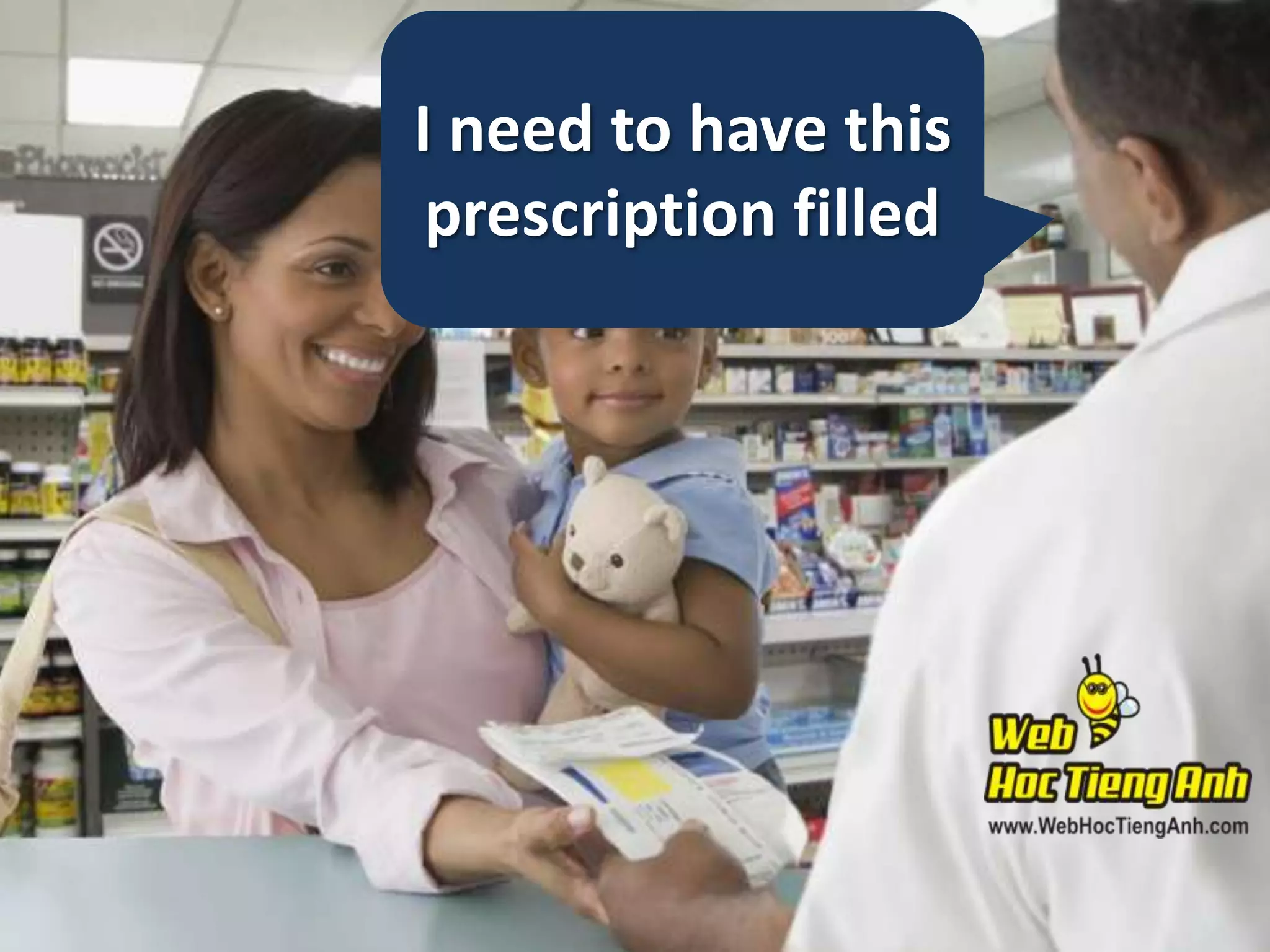 I need to have this
prescription filled

 