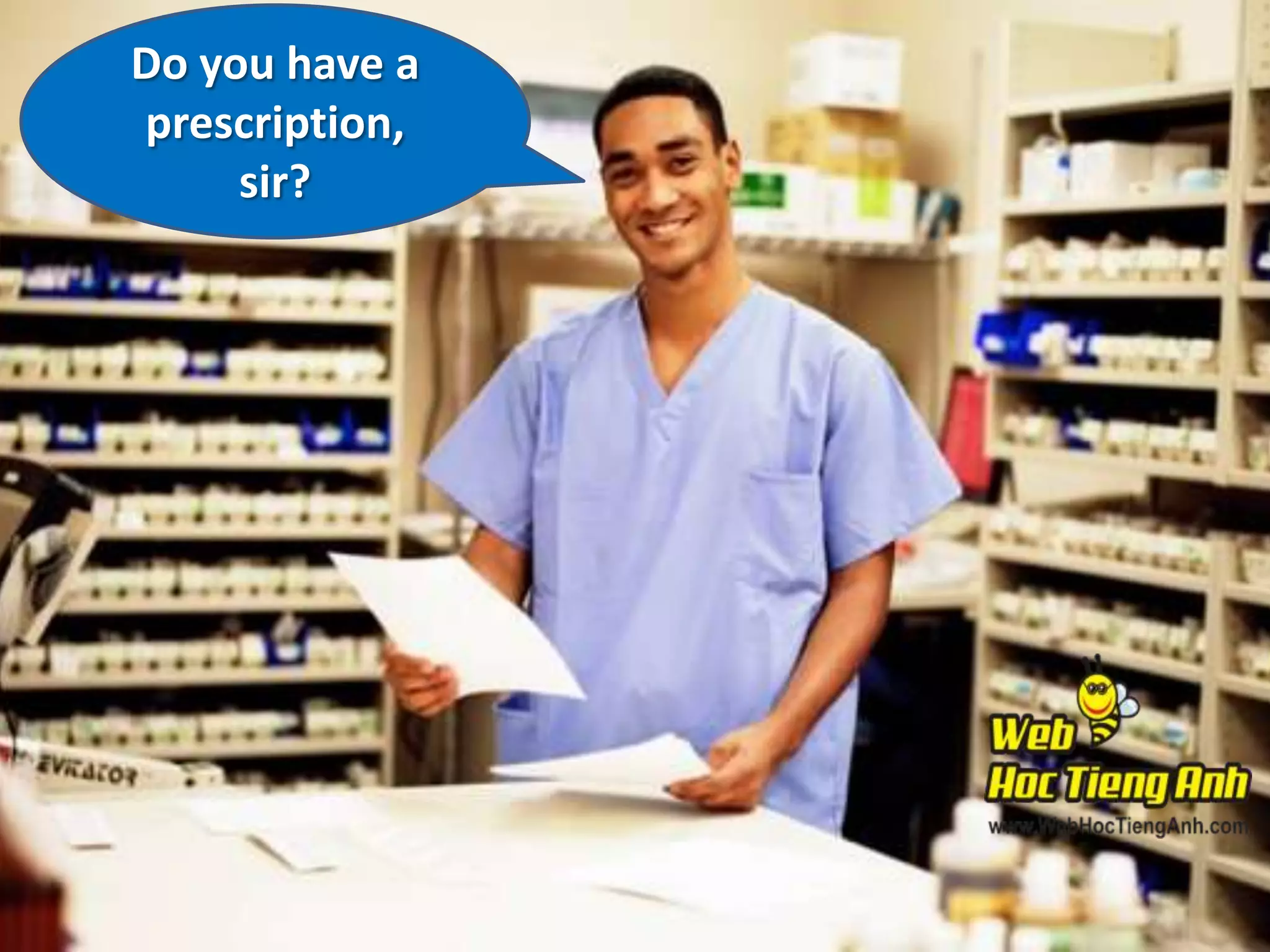 Do you have a
prescription,
sir?

 