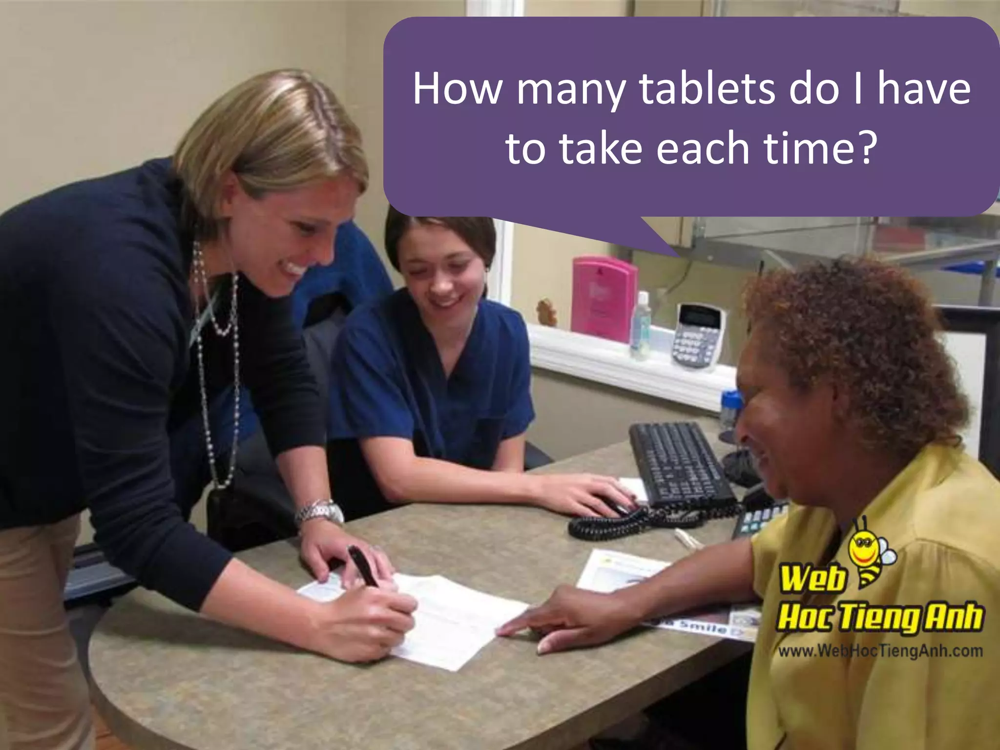 How many tablets do I have
to take each time?

 