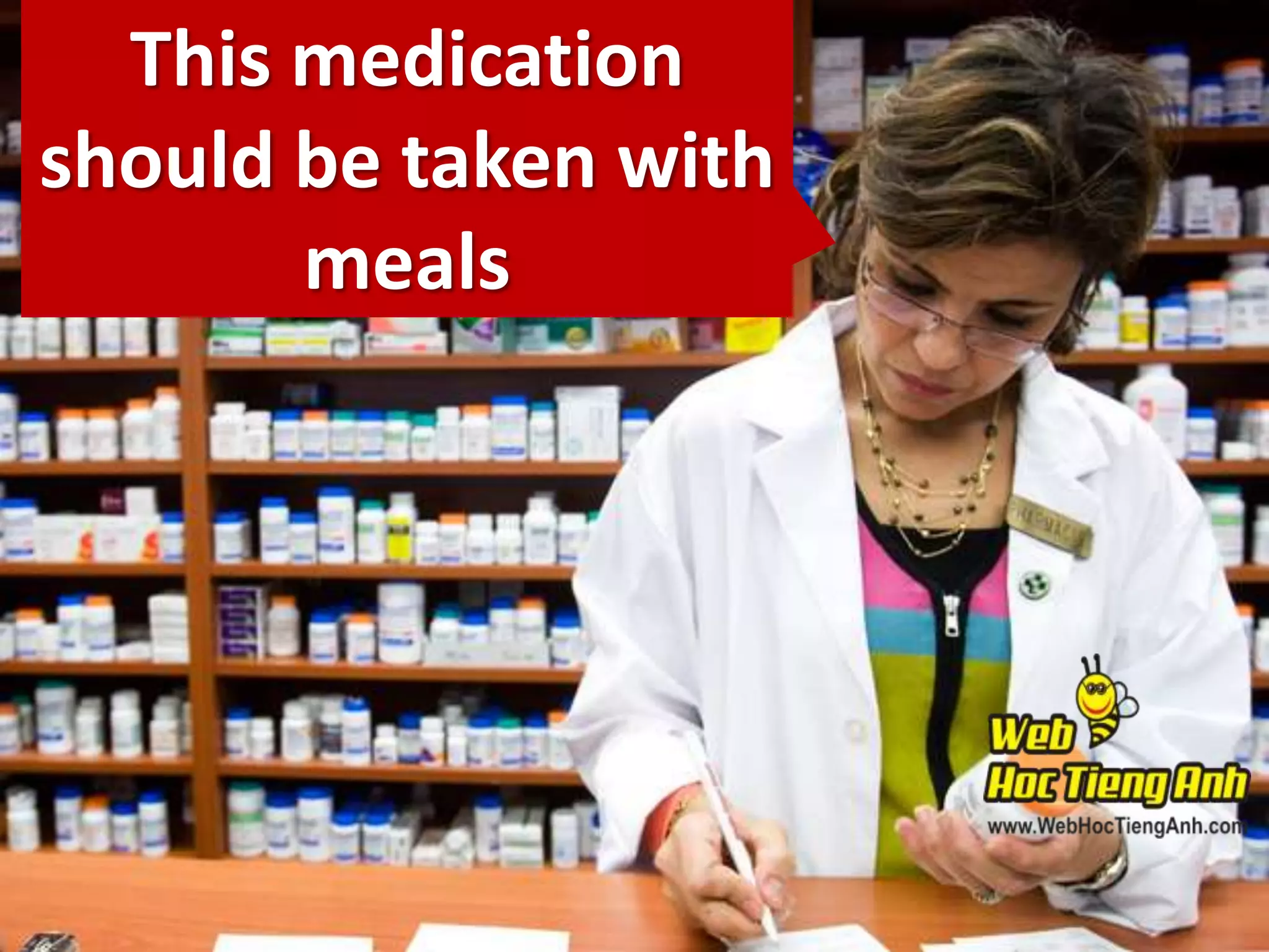 This medication
should be taken with
meals

 