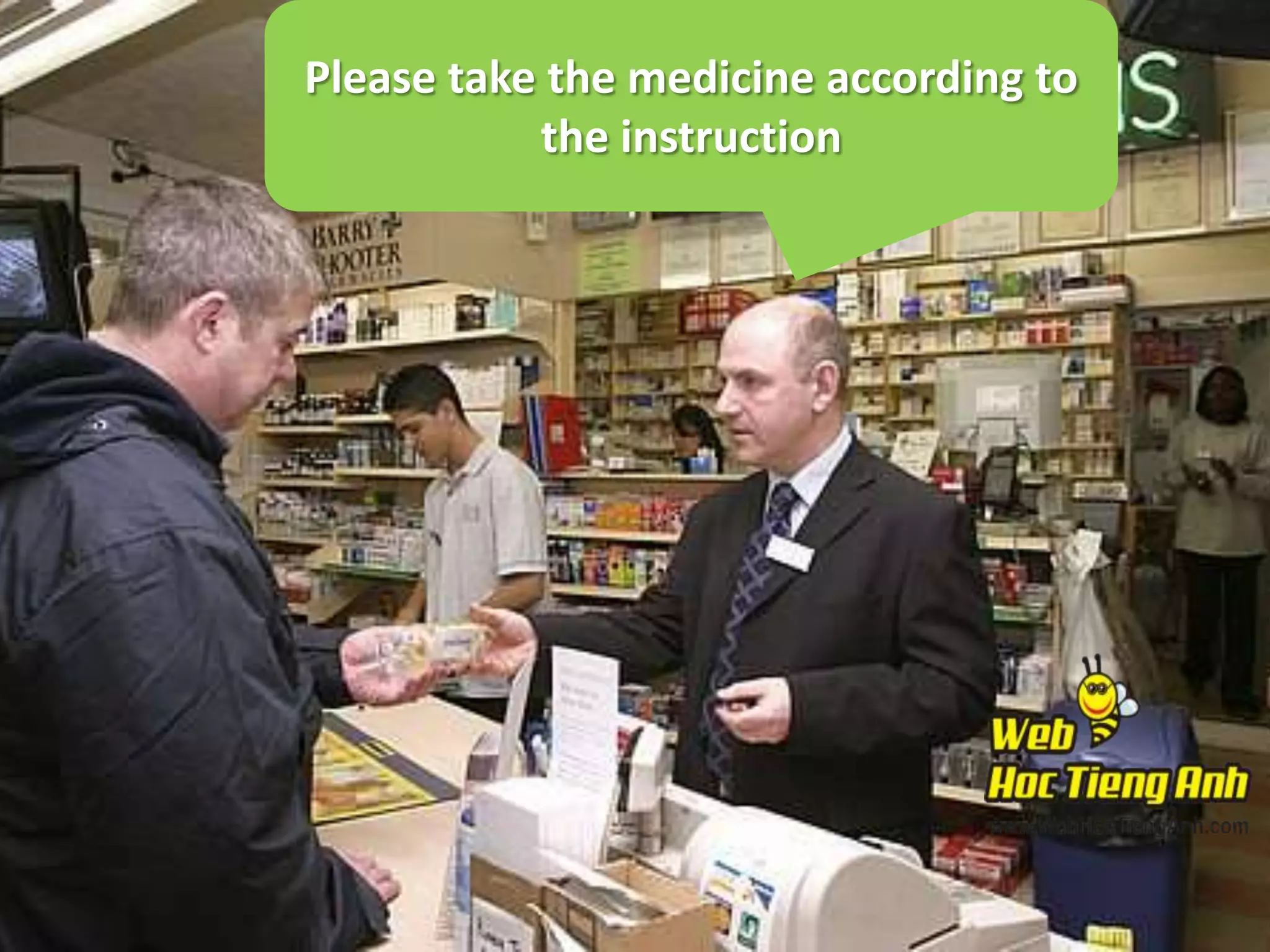 Please take the medicine according to
the instruction

 