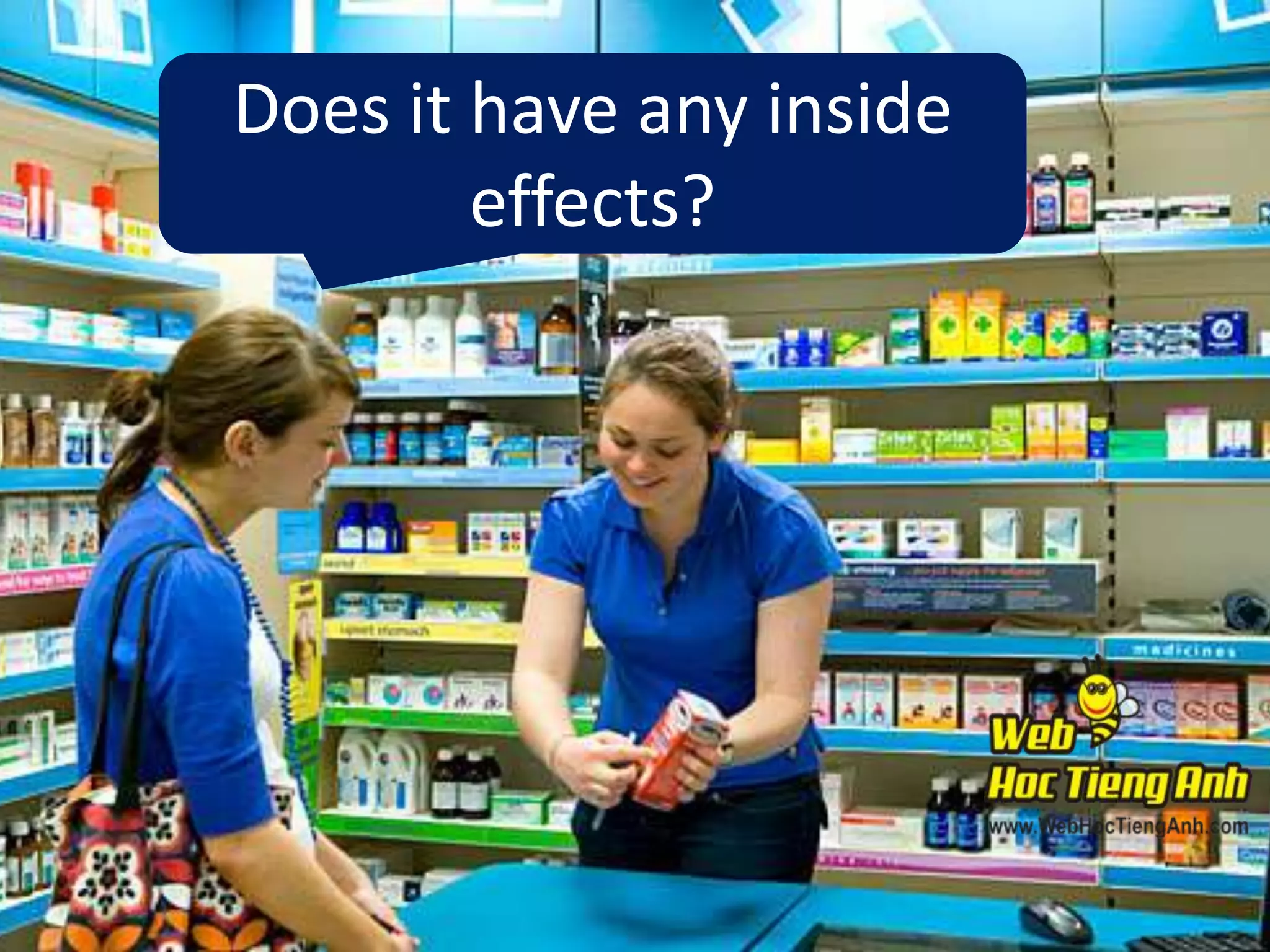 Does it have any inside
effects?

 