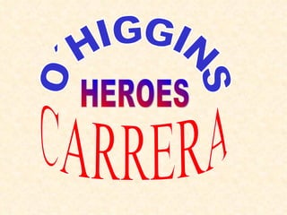 O´HIGGINS CARRERA HEROES 