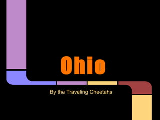 Ohio
By the Traveling Cheetahs
 