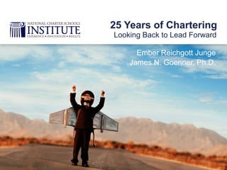 Ember Reichgott Junge
James N. Goenner, Ph.D.
Looking Back to Lead Forward
25 Years of Chartering
 