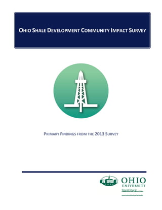  
 

OHIO SHALE DEVELOPMENT COMMUNITY IMPACT SURVEY
 
 
 

 

 
 

PRIMARY FINDINGS FROM THE 2013 SURVEY 
 
 
 
 
 
 

 