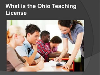 What is the Ohio Teaching
License
 