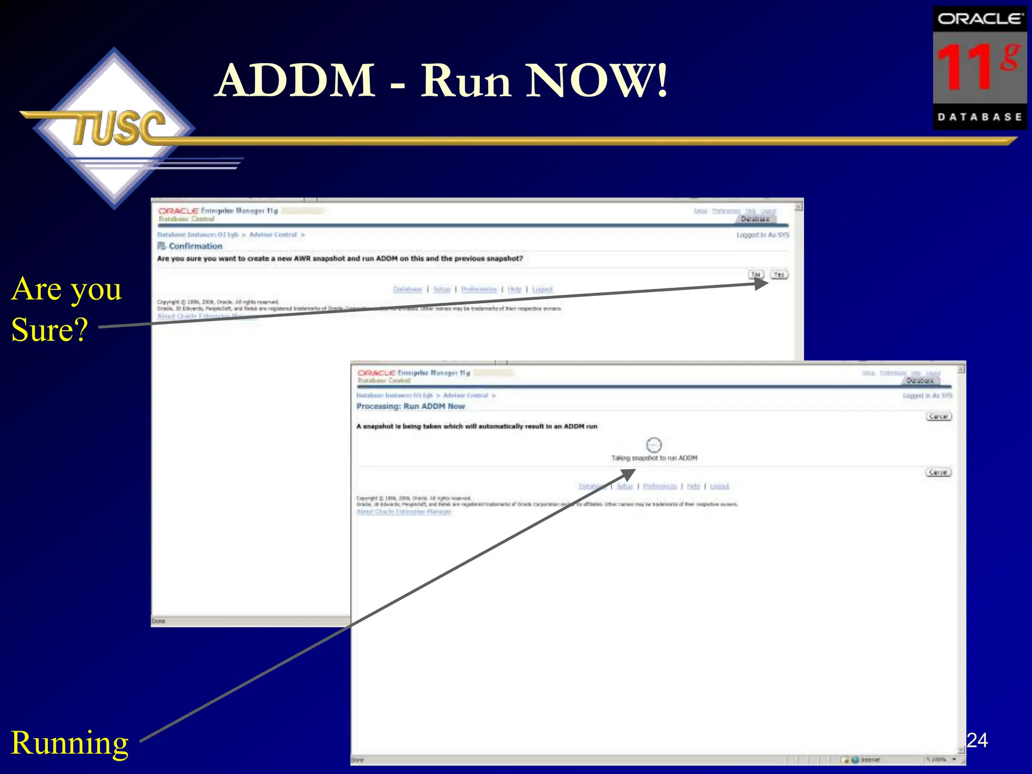 124
ADDM - Run NOW!
Are you
Sure?
Running
 