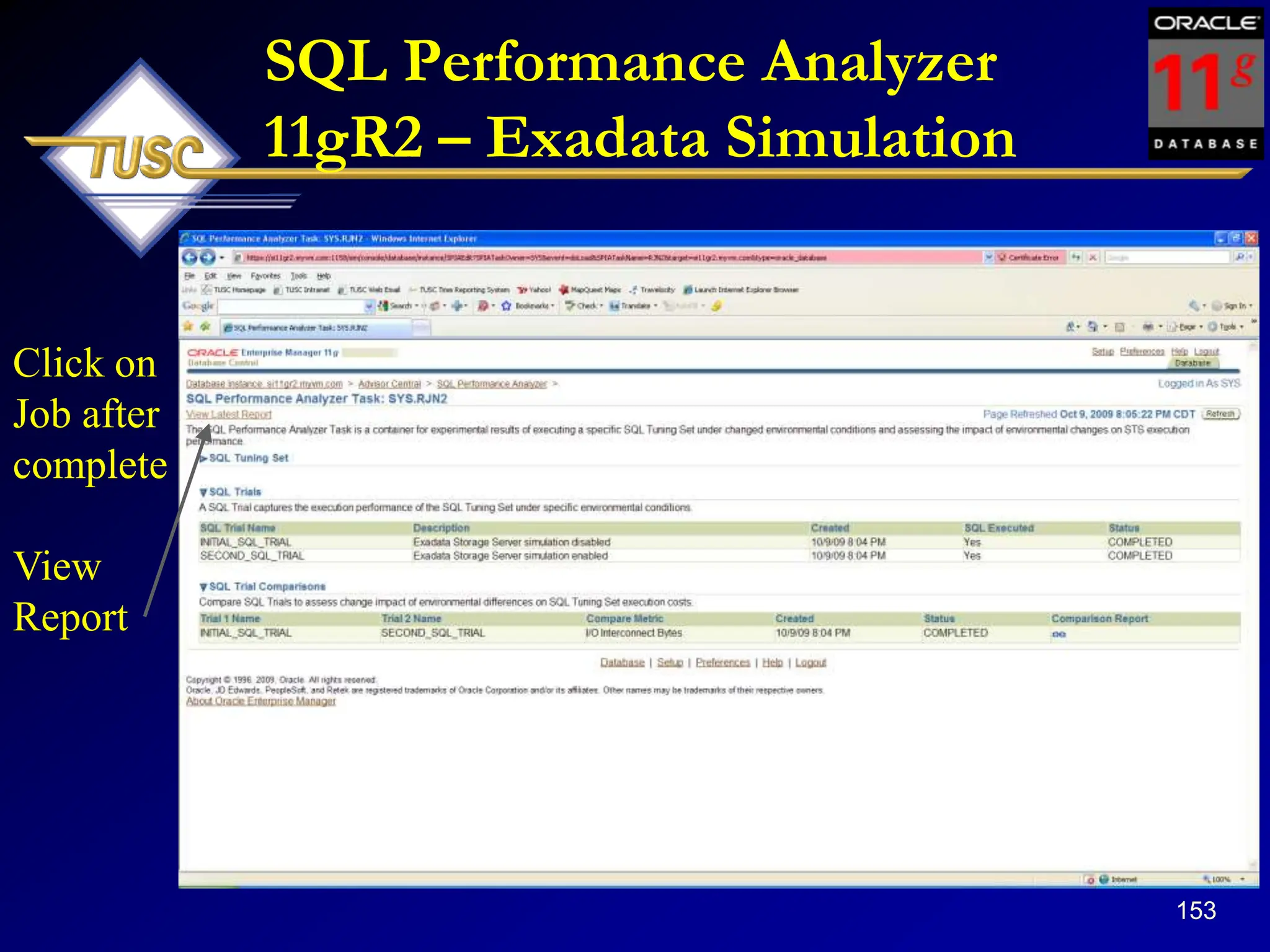 153
SQL Performance Analyzer
11gR2 – Exadata Simulation
Click on
Job after
complete
View
Report
 