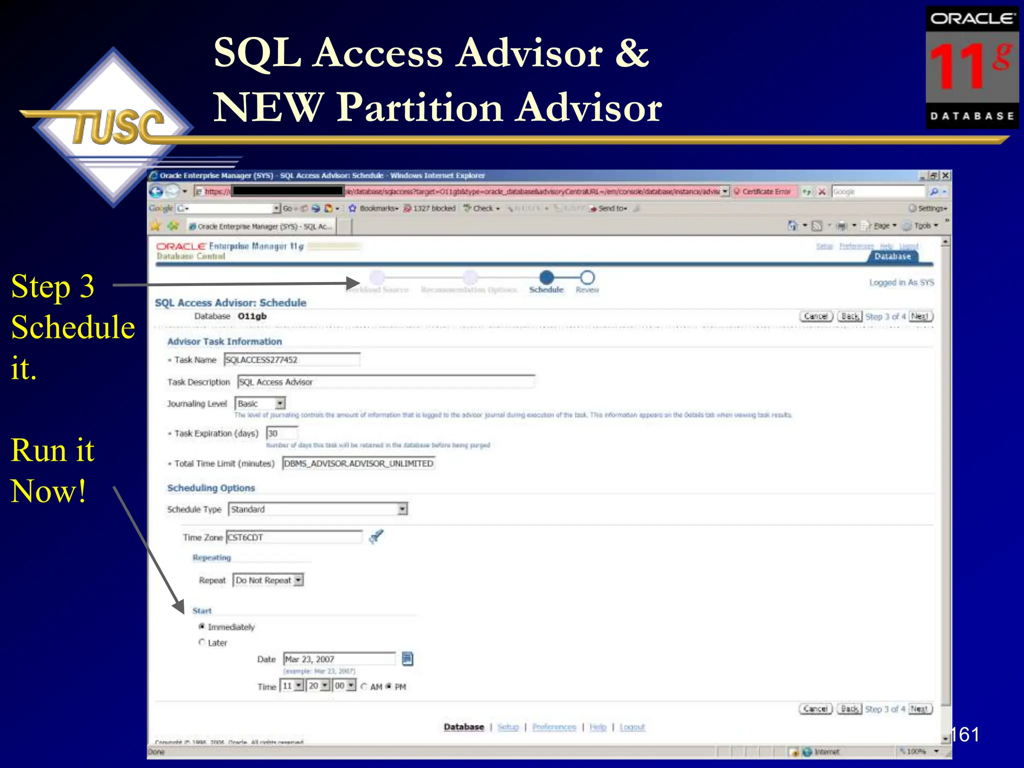 161
SQL Access Advisor &
NEW Partition Advisor
Step 3
Schedule
it.
Run it
Now!
 