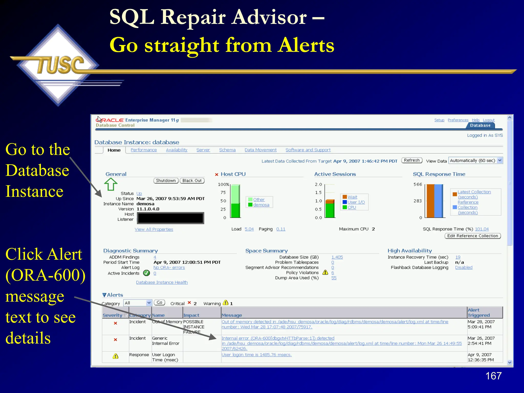 167
SQL Repair Advisor –
Go straight from Alerts
Go to the
Database
Instance
Click Alert
(ORA-600)
message
text to see
details
 