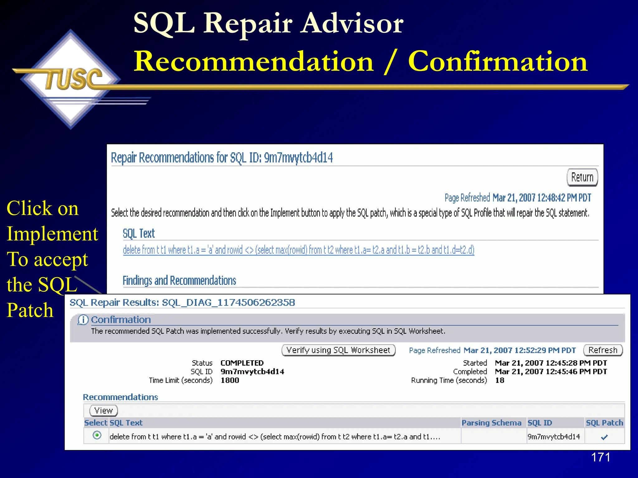 171
SQL Repair Advisor
Recommendation / Confirmation
Click on
Implement
To accept
the SQL
Patch
 