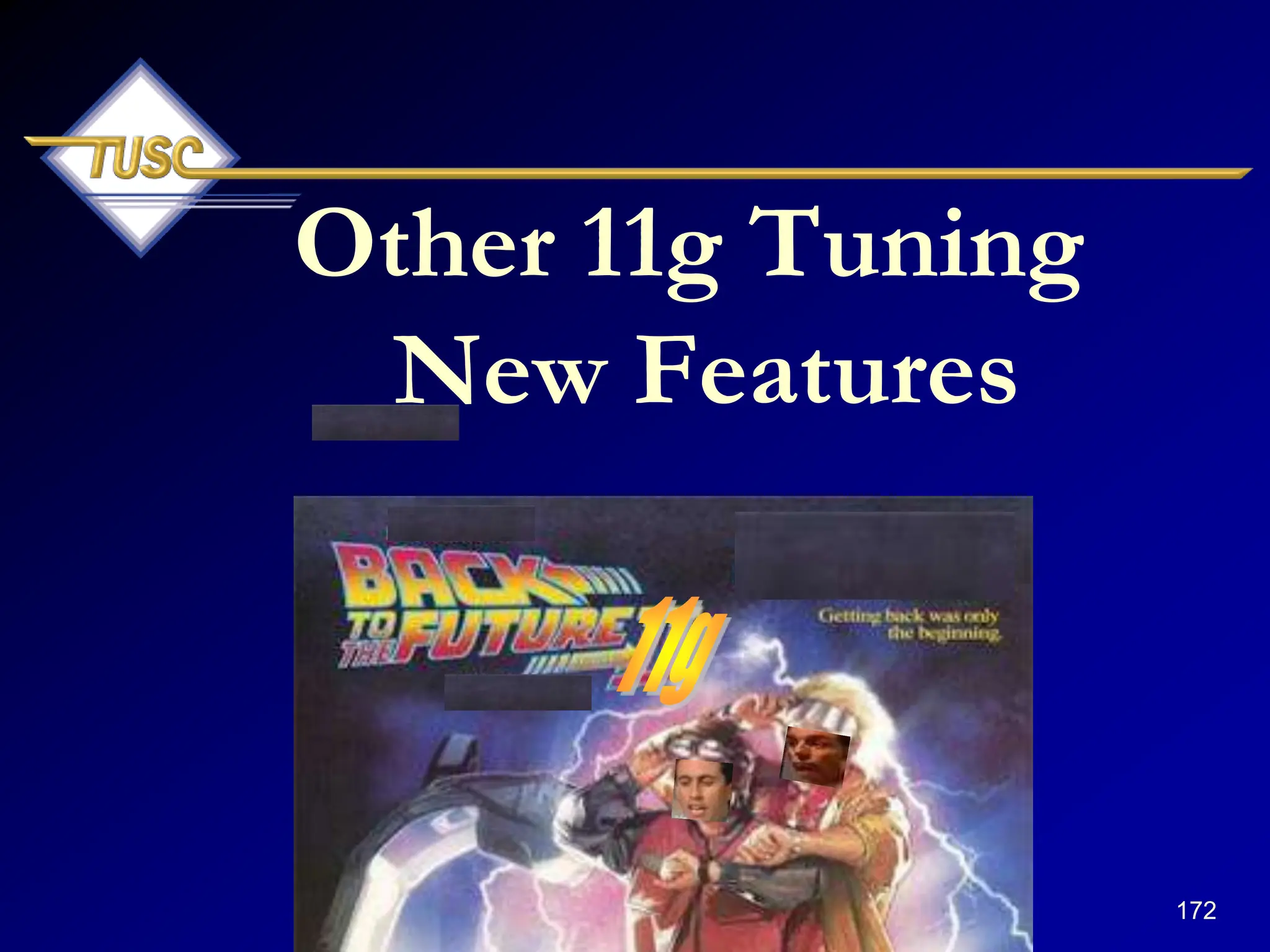 172
Other 11g Tuning
New Features
 