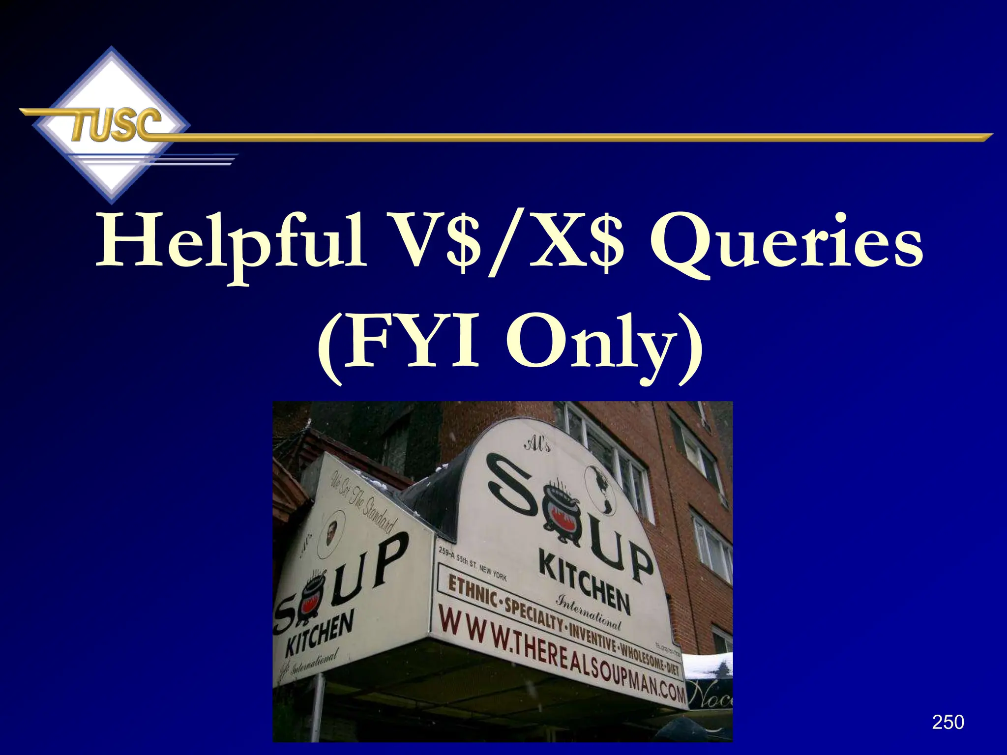 250
Helpful V$/X$ Queries
(FYI Only)
 