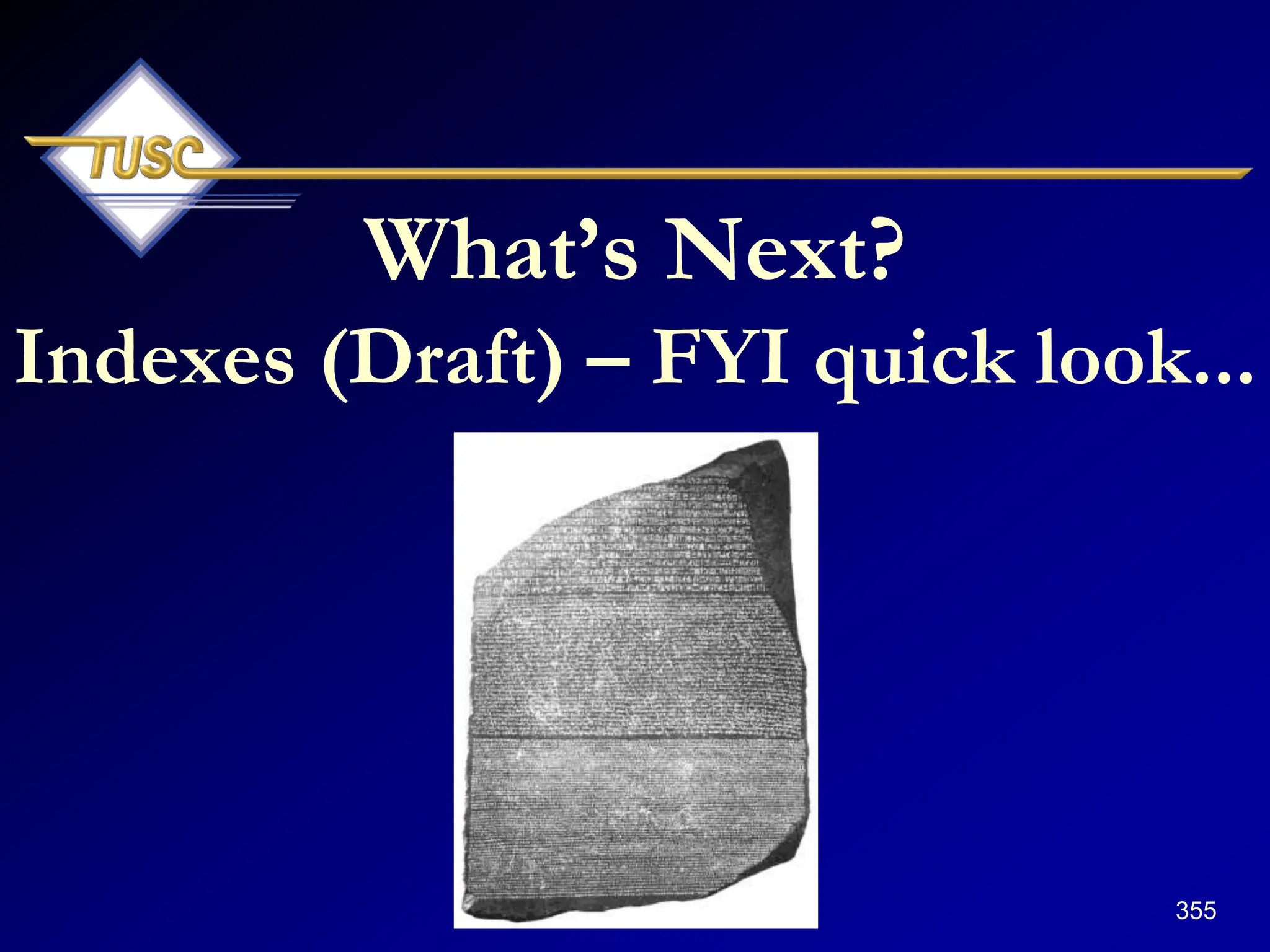355
What‟s Next?
Indexes (Draft) – FYI quick look...
 