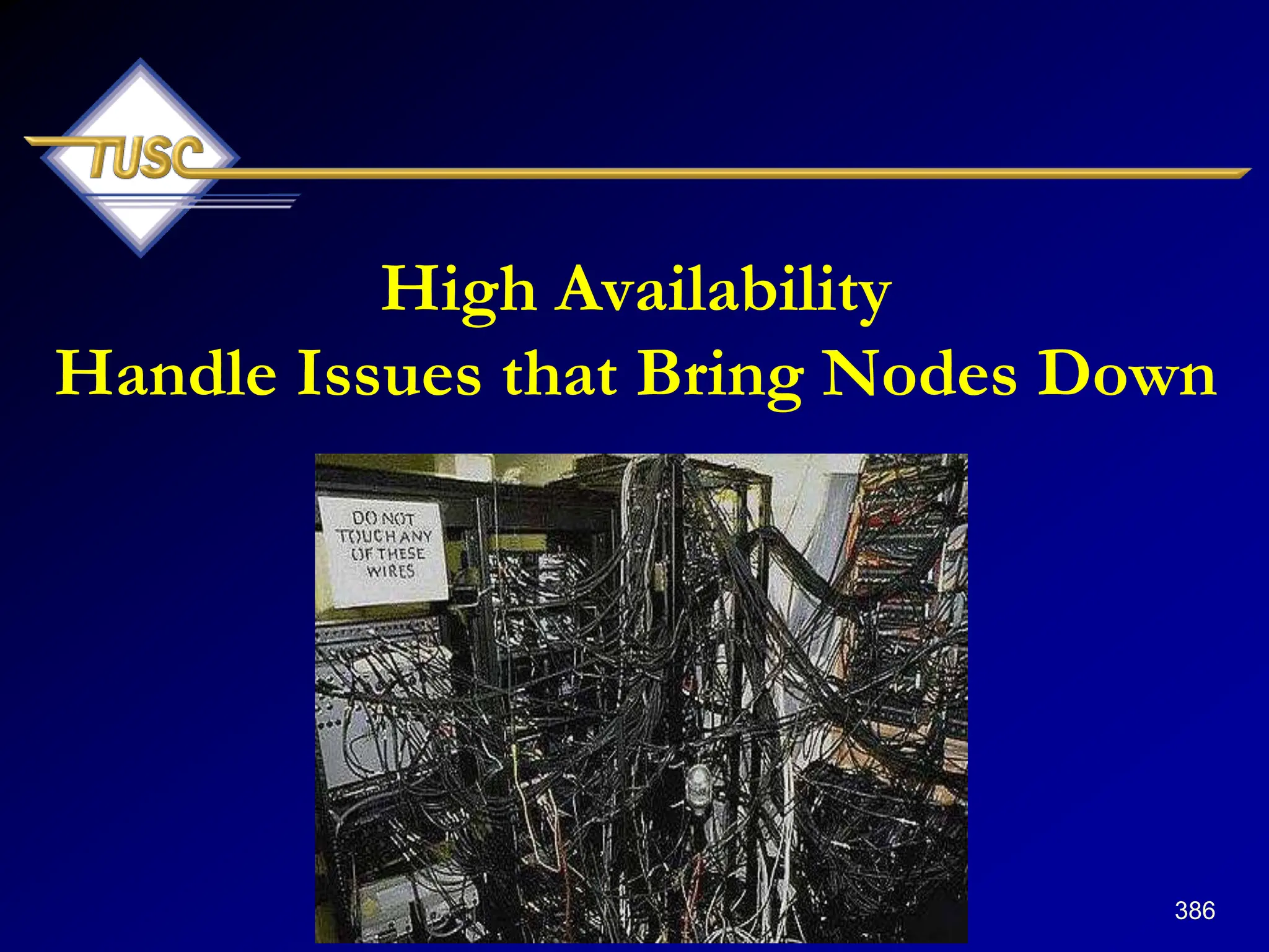 386
High Availability
Handle Issues that Bring Nodes Down
 