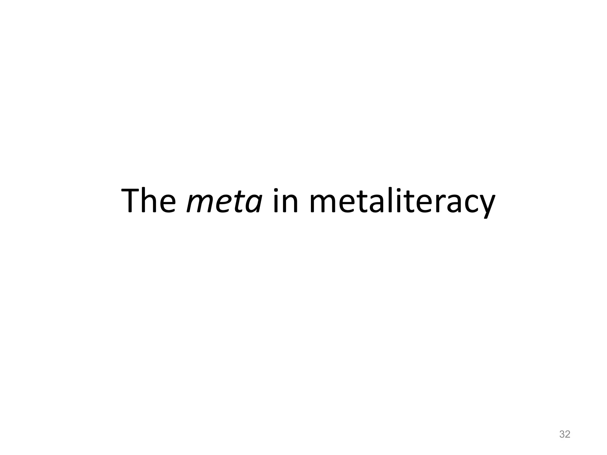 The meta in metaliteracy
32
 