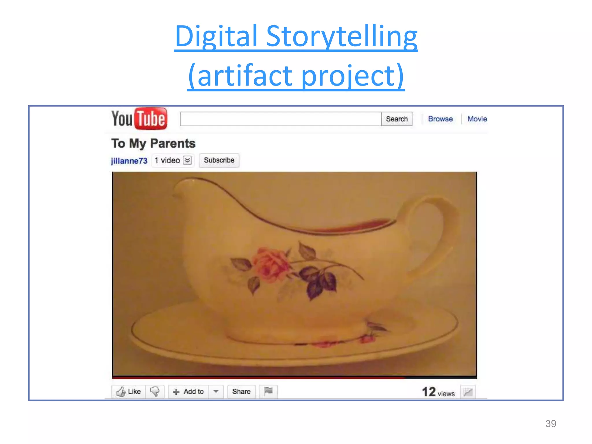 39
Digital Storytelling
(artifact project)
 