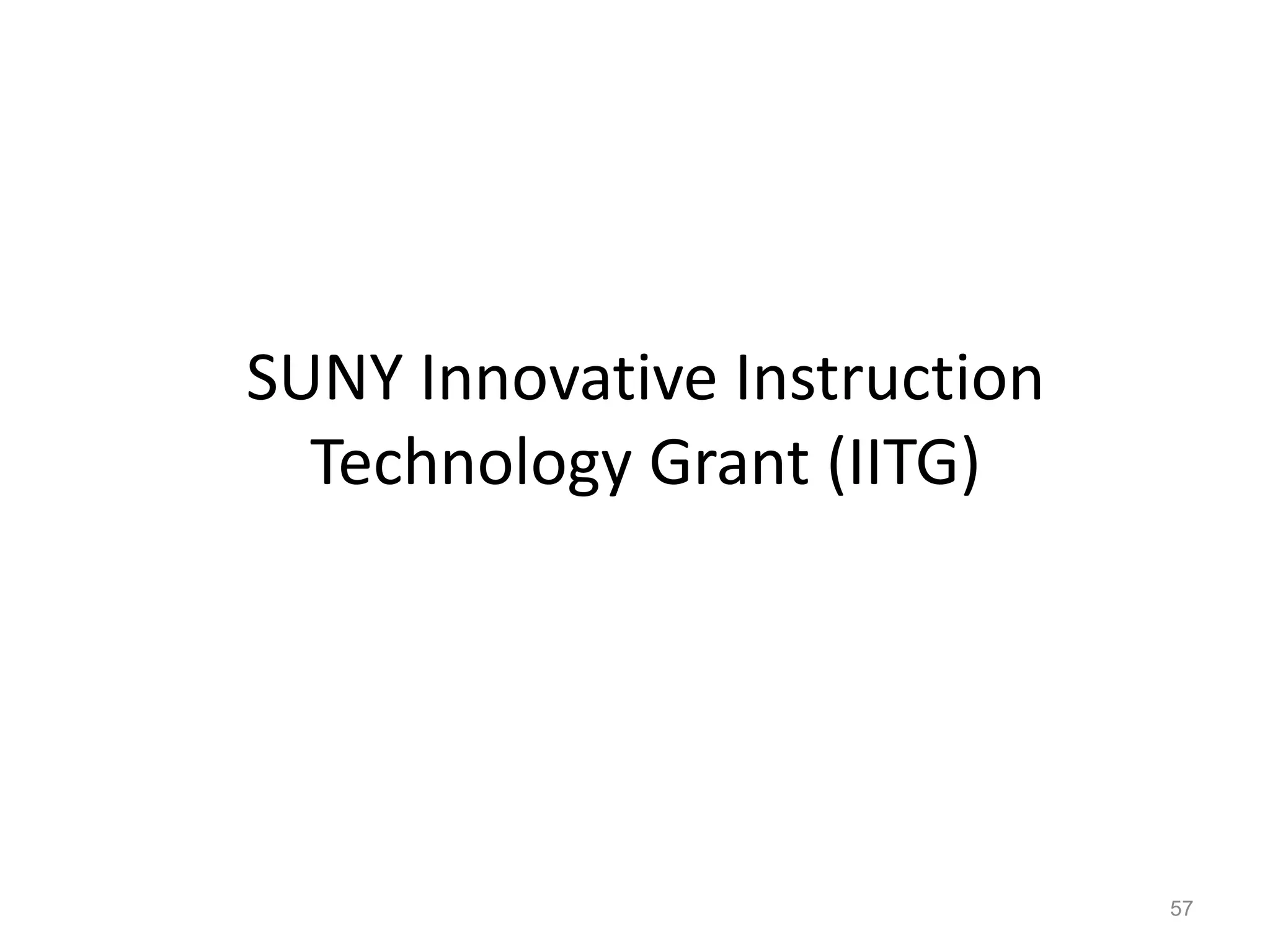 SUNY Innovative Instruction
Technology Grant (IITG)
57
 