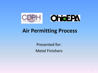 Air Permitting Process

     Presented for:
     Metal Finishers



                         1
 