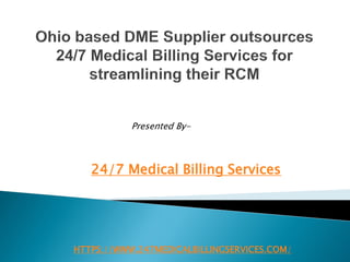 HTTPS://WWW.247MEDICALBILLINGSERVICES.COM/
24/7 Medical Billing Services
Presented By-
 