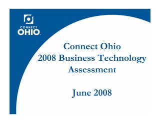 Connect Ohio
2008 Business Technology
       Assessment

       June 2008
 