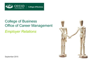 College of Business
Office of Career Management
Employer Relations
September 2015
 