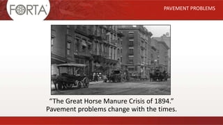 “The Great Horse Manure Crisis of 1894.”
Pavement problems change with the times.
PAVEMENT PROBLEMS
 