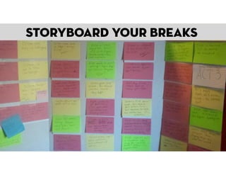 storyboard your breaks

 