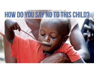 HOW DO YOU SAY NO TO THIS CHILD?

 