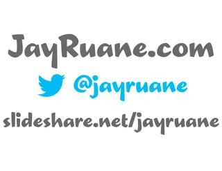 JayRuane.com
@jayruane
slideshare.net/jayruane

 