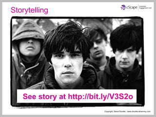 Storytelling




   See story at http://bit.ly/V3S2o
                          Copyright: Steve Double - www.double-whammy.com
 