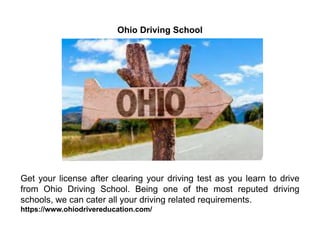 Ohio Driving School
Get your license after clearing your driving test as you learn to drive
from Ohio Driving School. Being one of the most reputed driving
schools, we can cater all your driving related requirements.
https://www.ohiodrivereducation.com/
 