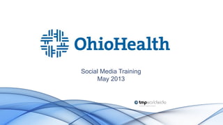 Social Media Training
May 2013
 