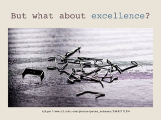 But what about excellence? "
https://www.flickr.com/photos/peter_schauer/2869277129/"
 