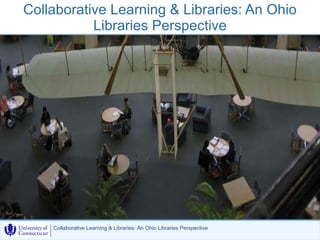 Collaborative Learning & Libraries: An Ohio Libraries Perspective Michael Howser 