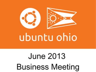 June 2013
Business Meeting
 
