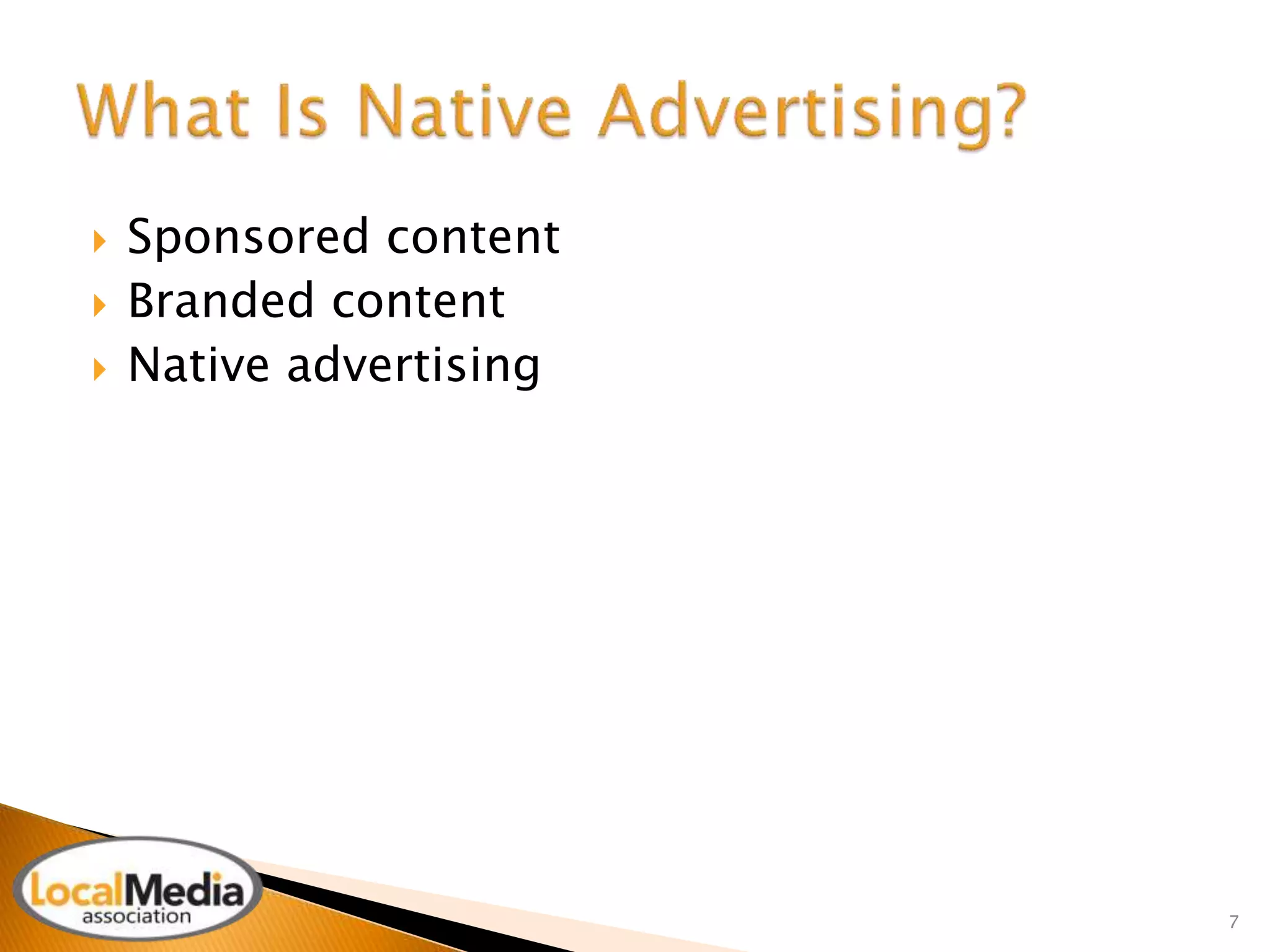  Sponsored content 
 Branded content 
 Native advertising 
7 
 