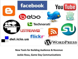 New Tools for Building Audience & Revenue Jackie Reau, Game Day Communications 