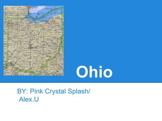 Ohio
BY: Pink Crystal Splash/
Alex.U
 