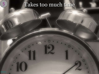 Takes too much time 5 Source 