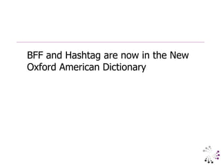 BFF and Hashtag are now in the New Oxford American Dictionary 