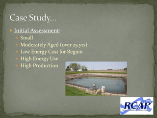  Initial Assessment:
 Small
 Moderately Aged (over 25 yrs)
 Low Energy Cost for Region
 High Energy Use
 High Production
 